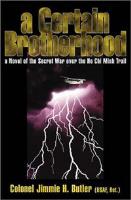 A Certain Brotherhood by Colonel Jimmie Butler (Ret.).