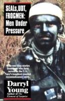 SEALs, UDT, Frogmen: Men Under Pressure by Darryl Young.
